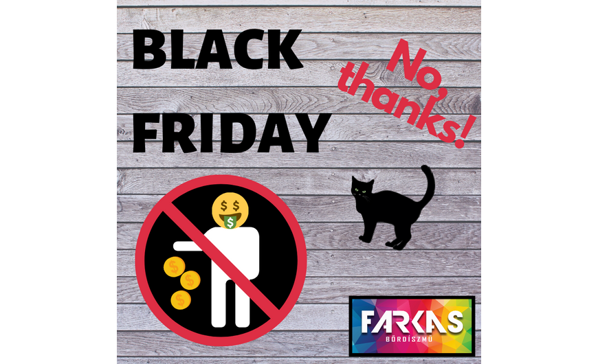 Black Friday? Kösz, NEM!